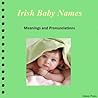 Irish Baby Names: Meanings and Pronunciations