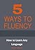 5 Ways to Fluency: How to Learn Any Language