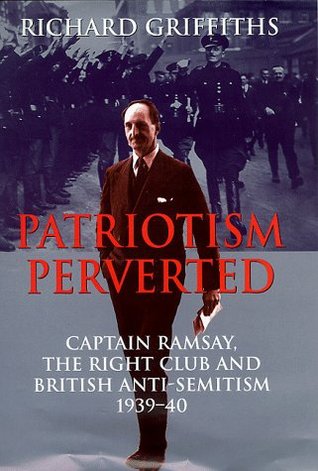 Patriotism Perverted: Captain Ramsay, the Right Club, and British Anti-Semitism, 1939-1940 (Hardcover)