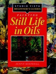 Painting still life in oils (Beginner's guides)