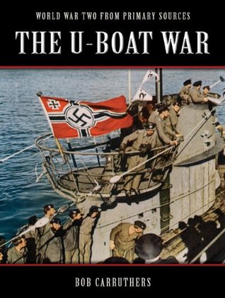 The U-Boat War: Volume I: 1939 - 1941 (World War Two from Primary Sources)