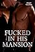 Fucked in His Mansion