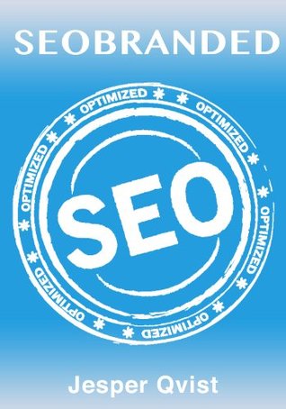 SEOBRANDED: What any Executive or Entrepreneur needs to know in order to master search engine optimization on Google, Bing and Yahoo! (Kindle Edition)