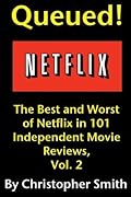 Queued! The Best and Worst of Netflix in 101 Independent Movie Reviews, Vol. 2