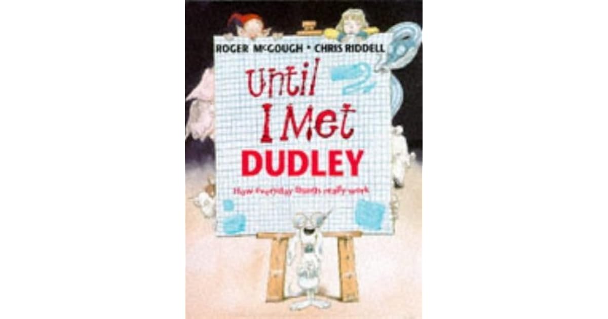 Until I Met Dudley How Everyday Things Really Work by Roger McGough