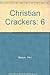Christian Crackers: 6