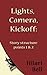 Lights, Camera, Kickoff: Story structure points 1 & 2 (Writer Bites: Brief essays on the heart and craft of writing fiction)