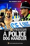How to Become a Police Dog Handler: The insider's guide How to Become a Police Dog Handler: The insider's guide