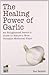 The Healing Power of Garlic...