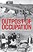 Outpost of Occupation: The Nazi Occupation of the Channel Islands 1940-45