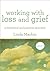 Working with Loss and Grief: A Theoretical and Practical Approach