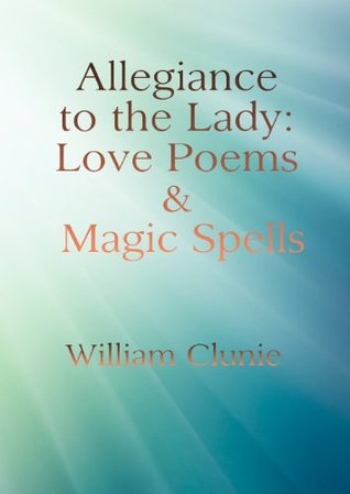 Allegiance to the Lady: Love Poems and Magic Spells