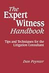 The Expert Witness Handbook: Tips and Techniques for the Litigation Consultant The Expert Witness Handbook: Tips and Techniques for the Litigation Consultant