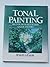 Tonal Painting: Discover the Secrets of Light, Colour and Form