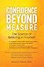 Confidence Beyond Measure by Bernard J. Sullivan Ph.D.