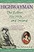Highwayman: The Robber, His Wife, and Ireland -- A Novel of the Irish Robin Hood