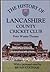 The History of Lancashire County Cricket Club (Christopher Helm County Cricket)
