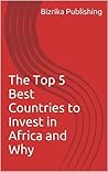 The Top 5 Best Countries to Invest in Africa and Why: 2021 Edition The Top 5 Best Countries to Invest in Africa and Why: 2021 Edition