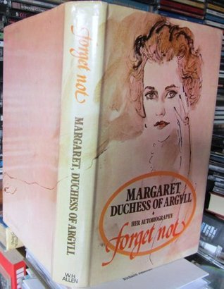 Forget Not: The Autobiography of Margaret, Duchess of Argyll (Hardcover)