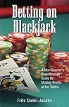Betting On Blackjack: A Non-Counter's Breakthrough Guide to Making Profits at the Tables Betting On Blackjack: A Non-Counter's Breakthrough Guide to Making Profits at the Tables