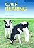 Calf Rearing [OP]: A Practical Guide (Plant Science / Horticulture)