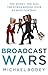 Broadcast Wars: The money, the ego, the power behind your remote control