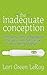 The Inadequate Conception: From Barry White to Blastocytes: What your mom didn't tell you about getting pregnant