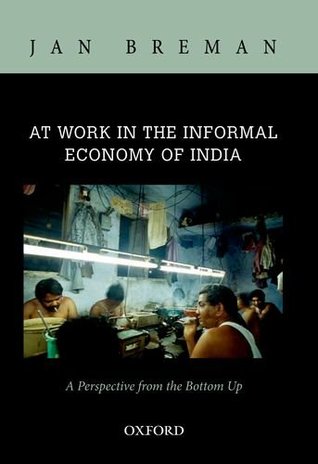At Work in the Informal Economy of India: A Perspective from the Bottom Up (Hardcover)