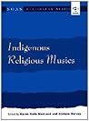Indigenous Religious Musics (SOAS Studies in Music) Indigenous Religious Musics (SOAS Studies in Music)