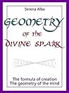 GEOMETRY OF THE DIVINE SPARK by Serena Alba GEOMETRY OF THE DIVINE SPARK by Serena Alba