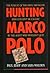 Hunting Marco Polo: The Pursuit of the Drug Smuggler Who Couldn't Be Caught by the Agent Who Wouldn't Quit
