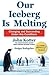 Our Iceberg is Melting by John P. Kotter