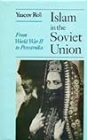 Islam in the Soviet Union: From the Second World War to Perestroika Islam in the Soviet Union: From the Second World War to Perestroika