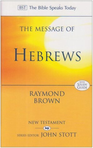 The Message of Hebrews: Christ Above All (Bible Speaks Today)