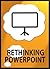 Rethinking PowerPoint: Designing & Delivering Presentations That Engage The Mind 