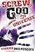 Screw, God and the Universe: A Metaphysical Dark Humor Sci Fi Novel