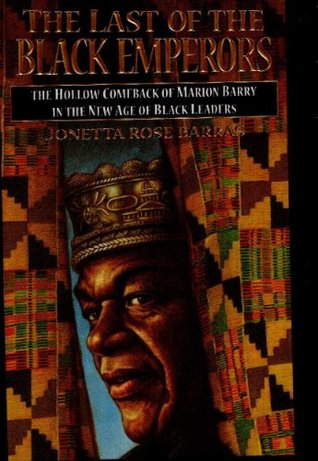 Last of the Black Emperors: The Hollow Comeback of Marion Barry and the New Age of Black Leaders (Kindle Edition)