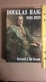 Douglas Haig, 1861-1928 Douglas Haig, 1861-1928