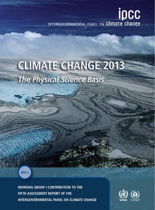Climate Change 2013 – The Physical Science Basis: Working Group I Contribution to the Fifth Assessment Report of the Intergovernmental Panel on Climate Change (Paperback)