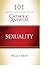 101 Quick Questions with Catholic Answers Sexuality