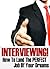 Interviewing! How To Get Th...