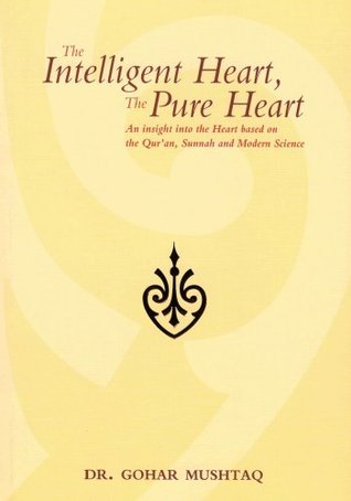 The Intelligent Heart, the Pure Heart: An Insight into the Heart Based on the Qur'an, Sunnah and Mod (Paperback)