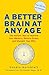A Better Brain at Any Age: The Holistic Way to Improve Your Memory, Reduce Stress, and Sharpen Your Wits
