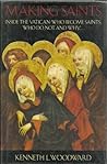 Making Saints: Inside the Vatican: Who Become Saints, Who Do Not, and Why