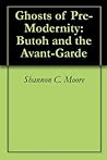 Ghosts of Pre-Modernity: Butoh and the Avant-Garde