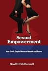 Sexual Empowerment: How Erotic Capital Attracts Wealth And Power Sexual Empowerment: How Erotic Capital Attracts Wealth And Power