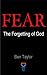 Fear: The Forgetting of God