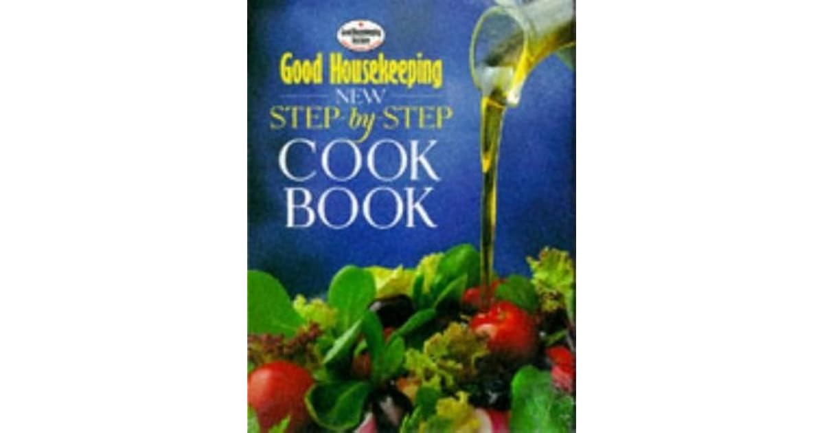 Good Housekeeping New StepbyStep Cook Book by Good Housekeeping