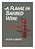 A Flame in Barbed Wire: The...