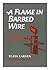 A Flame in Barbed Wire by Egon Larsen